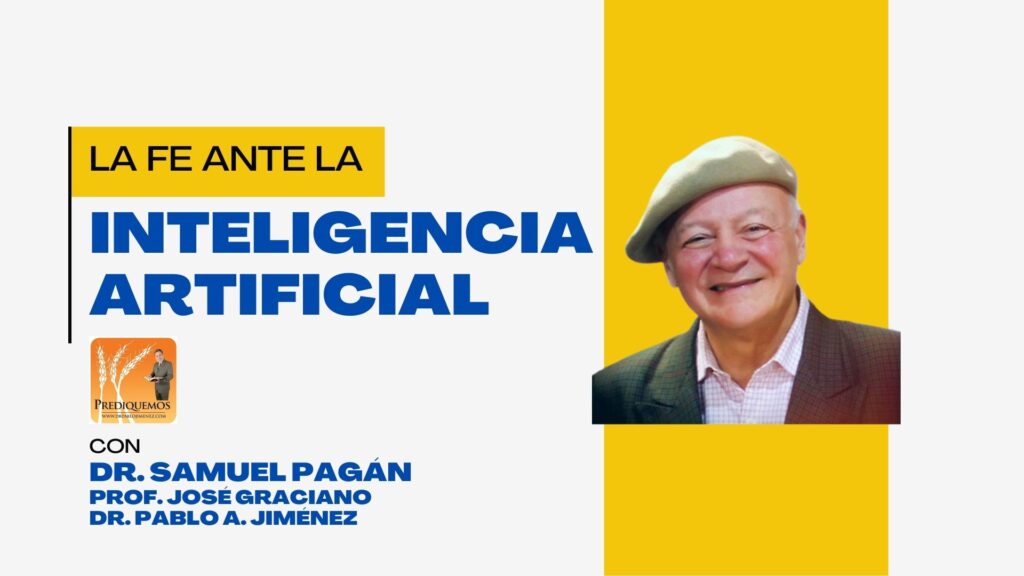 inteligencia artificial
La fe ante la inteligencia artificial
Dr. Samuel Pagán